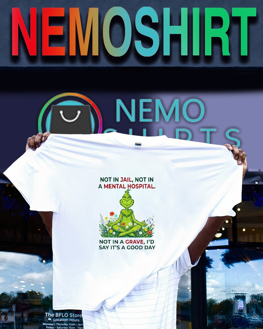 Not in jail not in a mental hospital not in a grave I’d say it’s a good day Grinch shirt