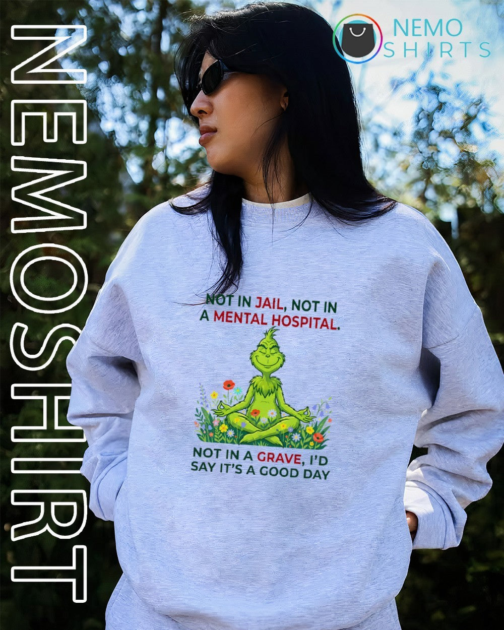 Not in jail not in a mental hospital not in a grave I’d say it’s a good day Grinch shirt