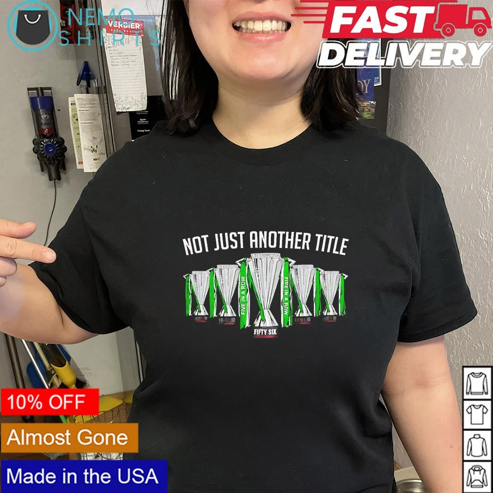Not just another title Celtic Champions fifty six shirt