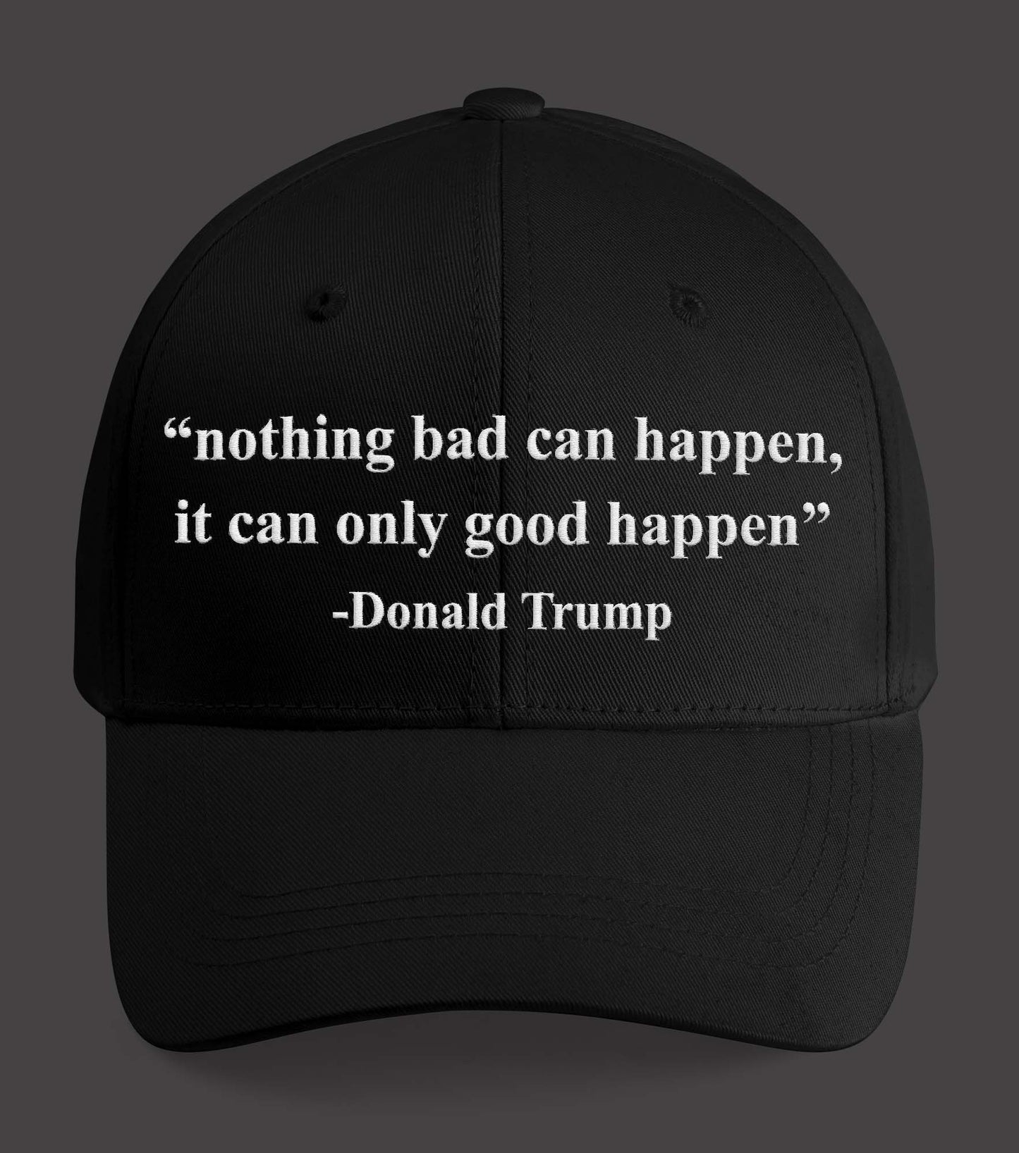 Nothing Bad Can Happen It Can Only Good Happen Hat