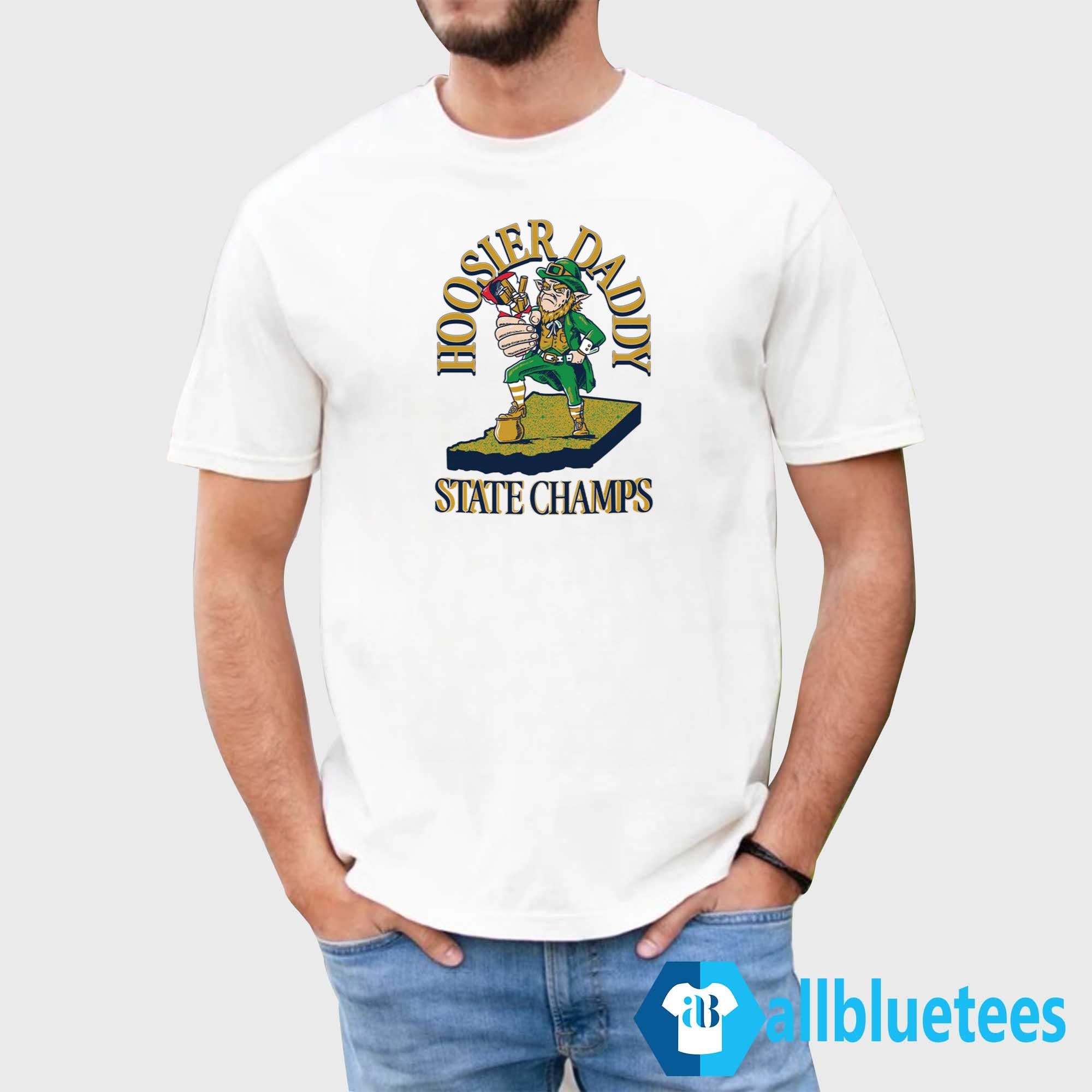 Notre Dame Fighting Irish Hoosier Daddy State Champs Shirt