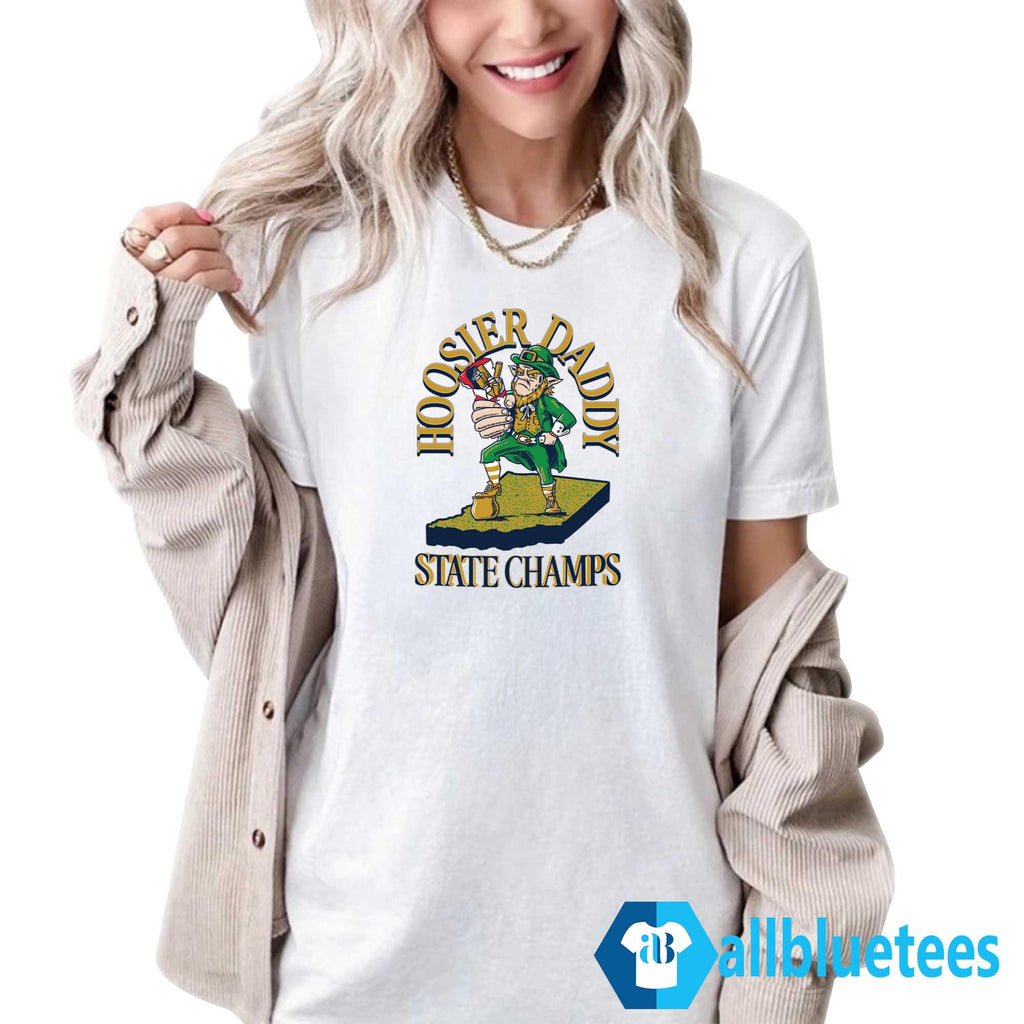 Notre Dame Fighting Irish Hoosier Daddy State Champs Shirt