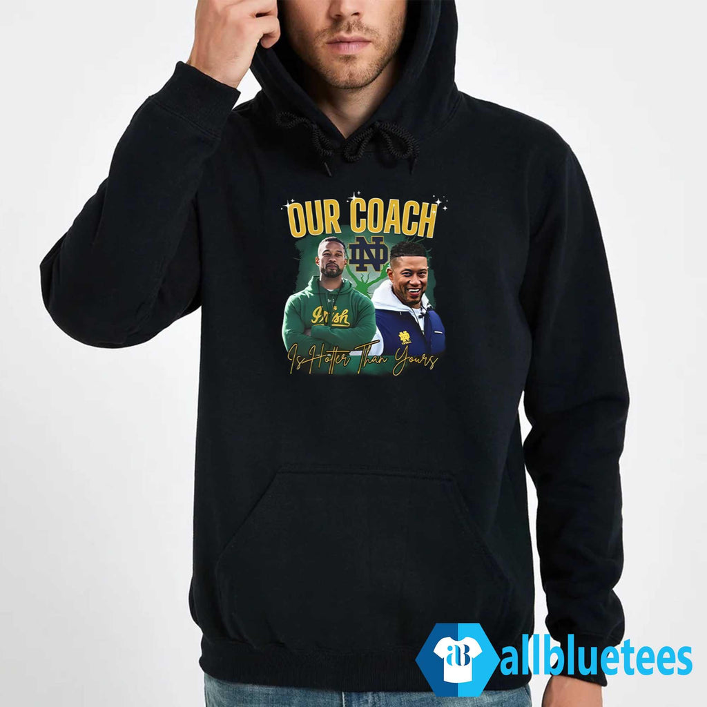 Notre Dame Our Coach Is Hotter Than Yours Shirt