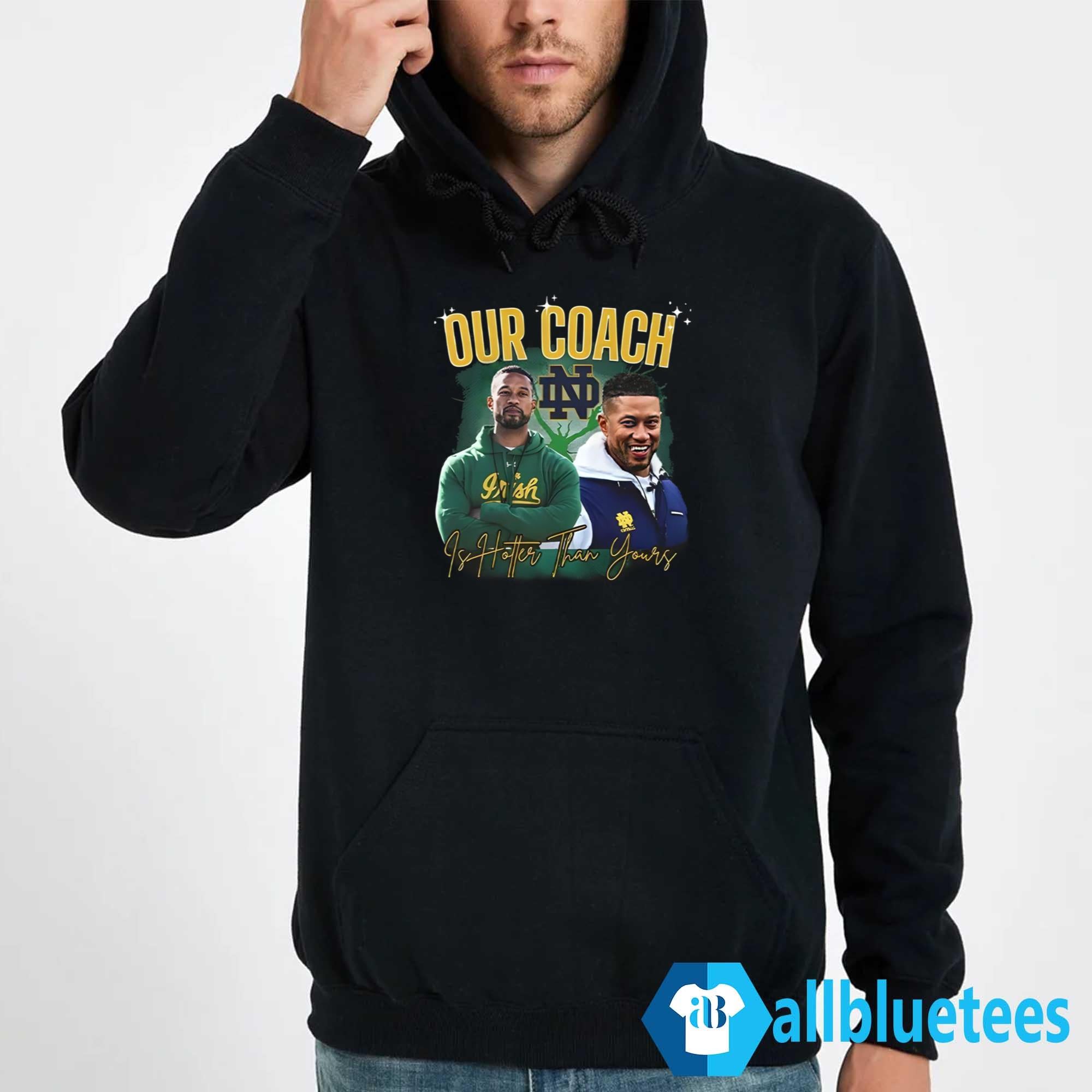 Notre Dame Our Coach Is Hotter Than Yours Shirt