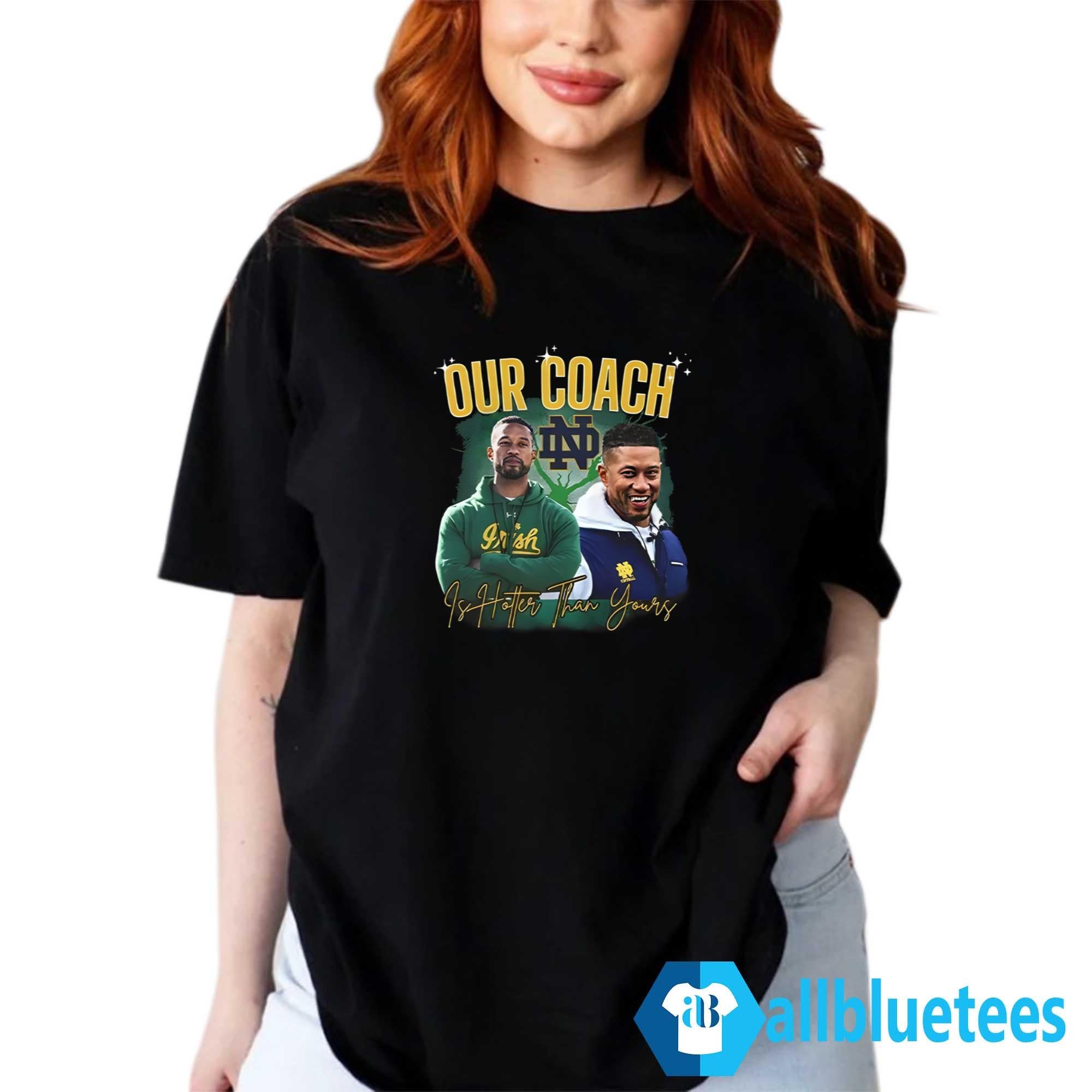Notre Dame Our Coach Is Hotter Than Yours Shirt