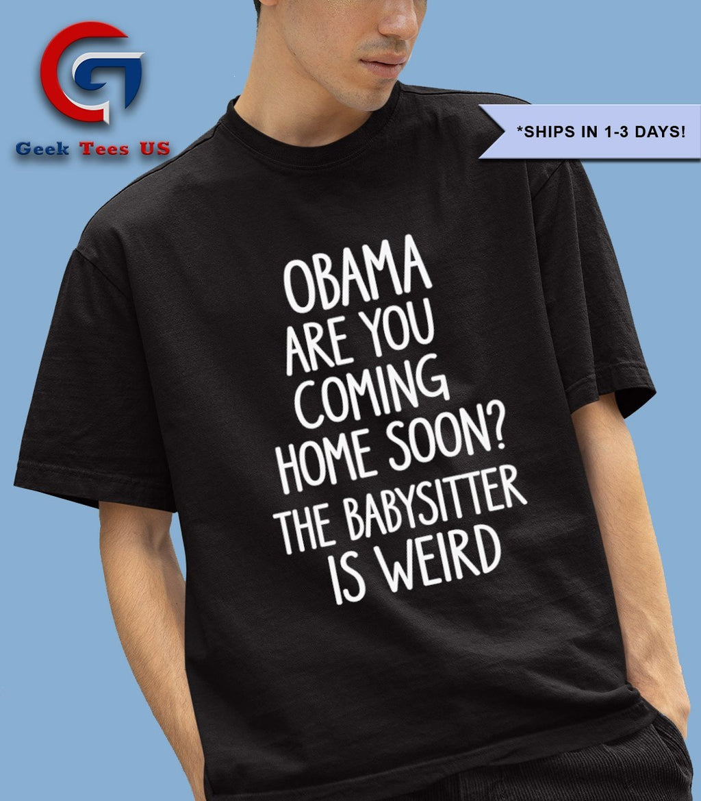 Obama are you coming home soon shirt