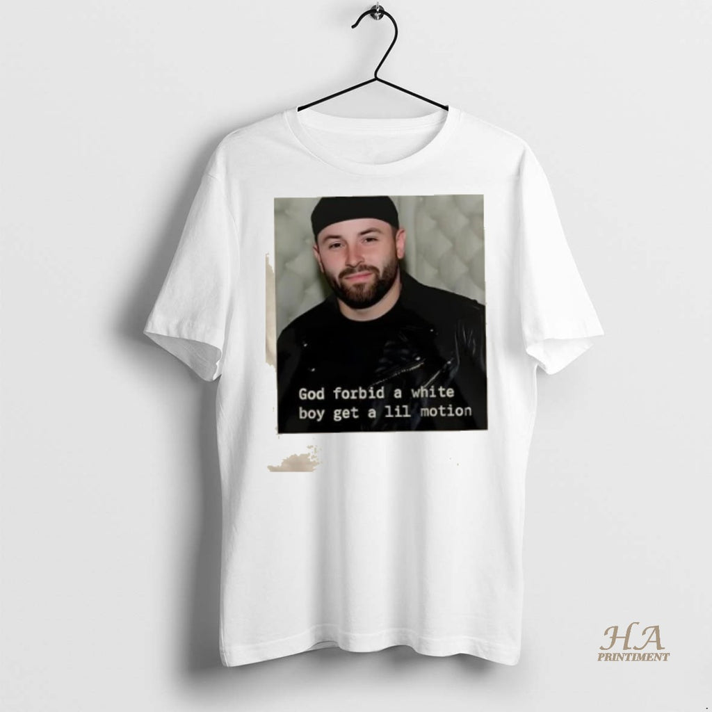 Official 2025 Baker Mayfield Tampa Bay Buccaneers God Forbid A White Boy Get A Little