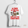 Official A Chef Is For Life Not Just For Christmas Shirt