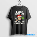 Official A Chef Is For Life Not Just For Christmas Tee Sweater