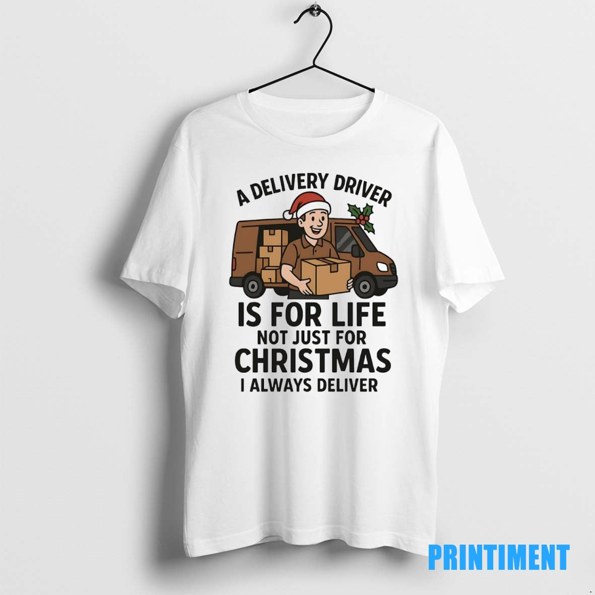 Official A Delivery Driver Is For Life Not Just For Christmas I Always Deliver Tee