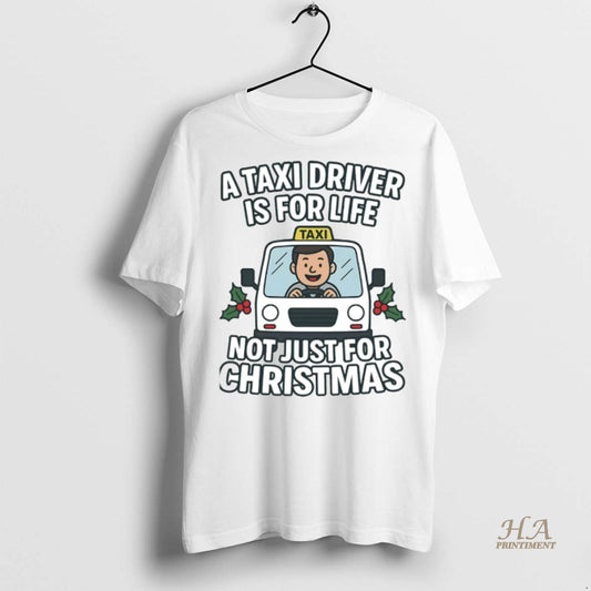 Official A Taxi Driver Is For Life Not Just For Christmas Shirt