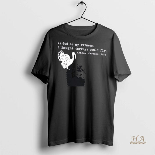 Official Arthur Carlson As God As My Witness I Thought Turkeys Could Fly Shirt