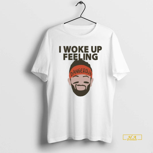 Official Baker Mayfield I Woke Up Feeling Dangerous
