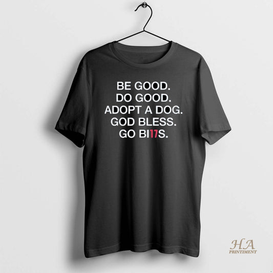 Official Be Good Do Good Adopt A Dog God Bless Go Bills