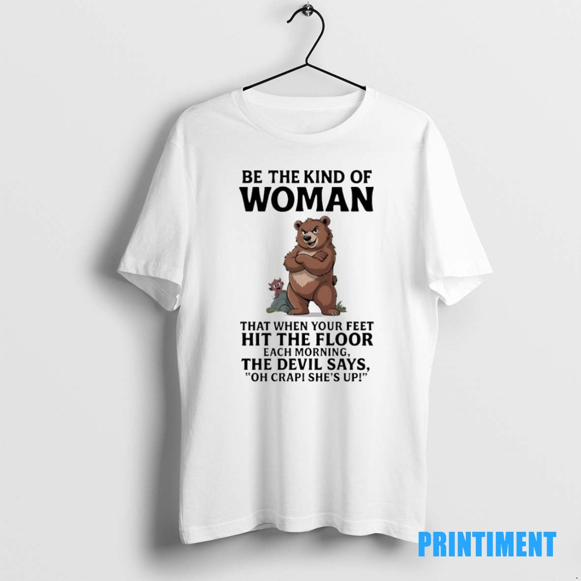 Official Bears Be The Kind Of Woman That When Your Feet Hit The Floor Each
