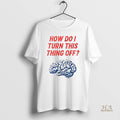 Official Brain How Do I Turn This Thing Off Meme