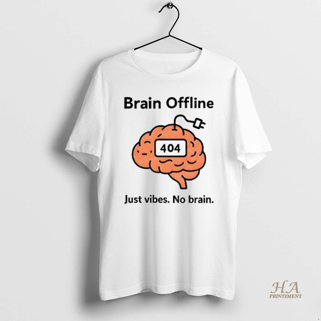 Official Brain Offline Just Vibes No Brain 404 Funny Meme