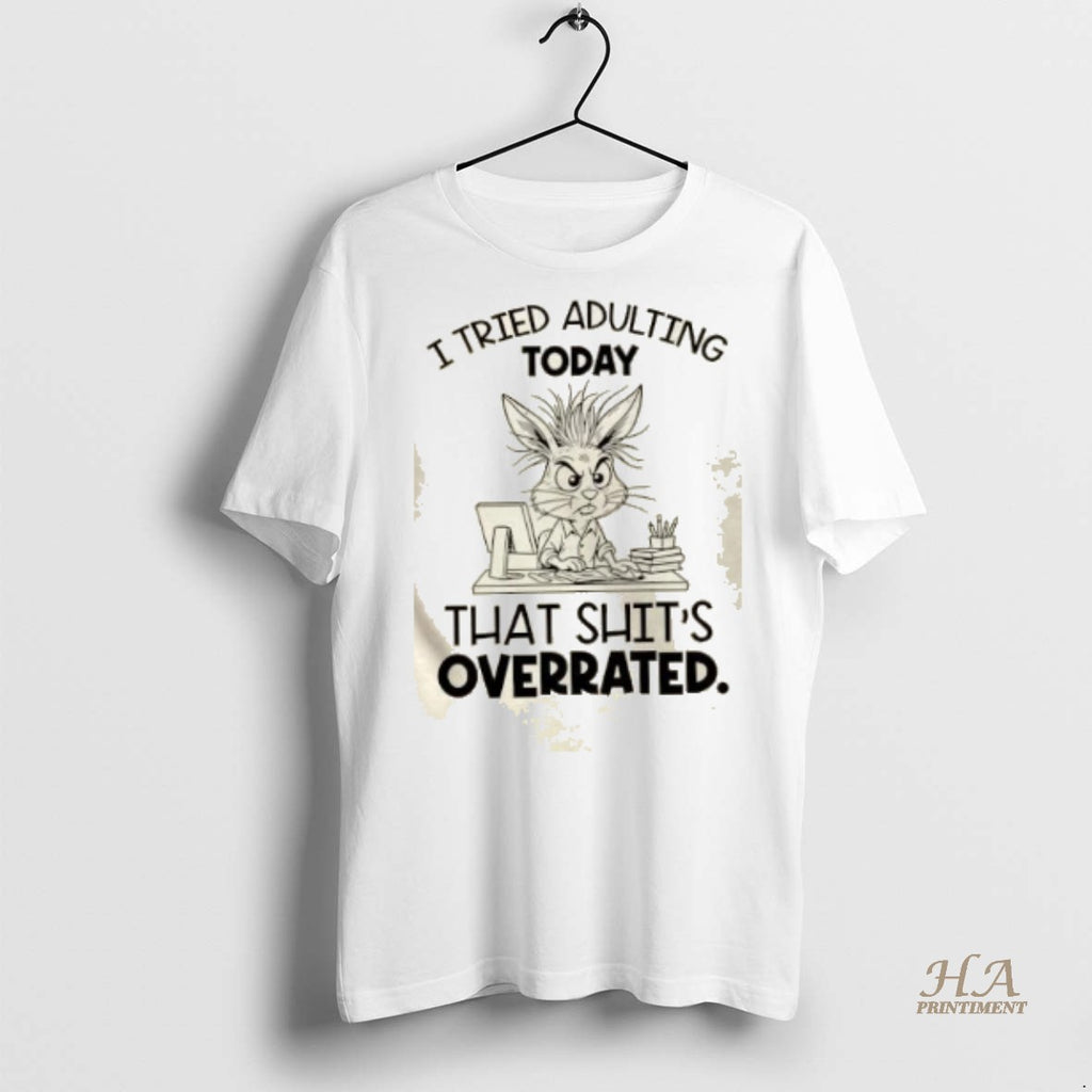 Official Bunny I Tried Adulting Today That Shits Overrated Shirt