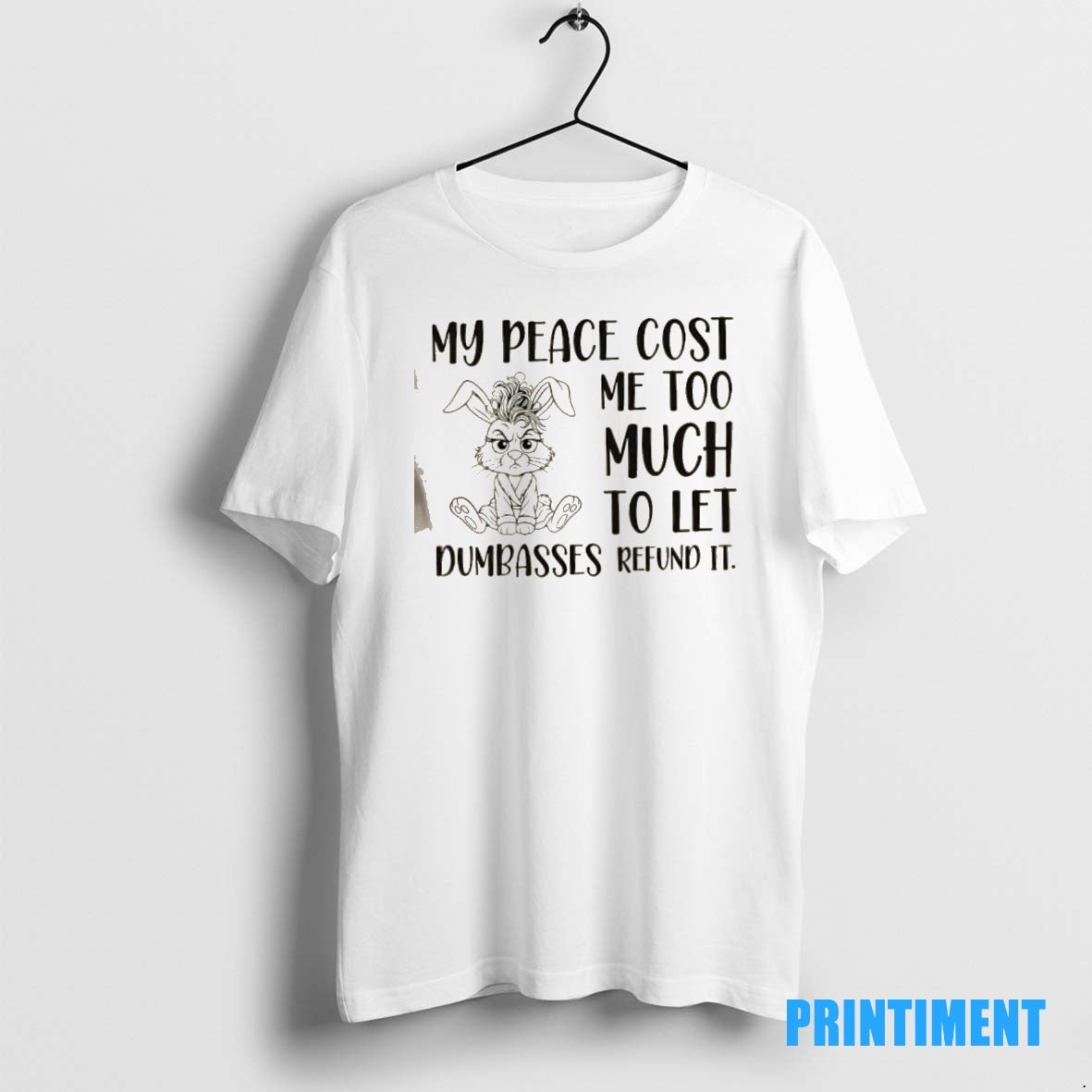 Official Bunny My Peace Cost Me Too Much To Let Dumbasses Refund It Tee Sweater