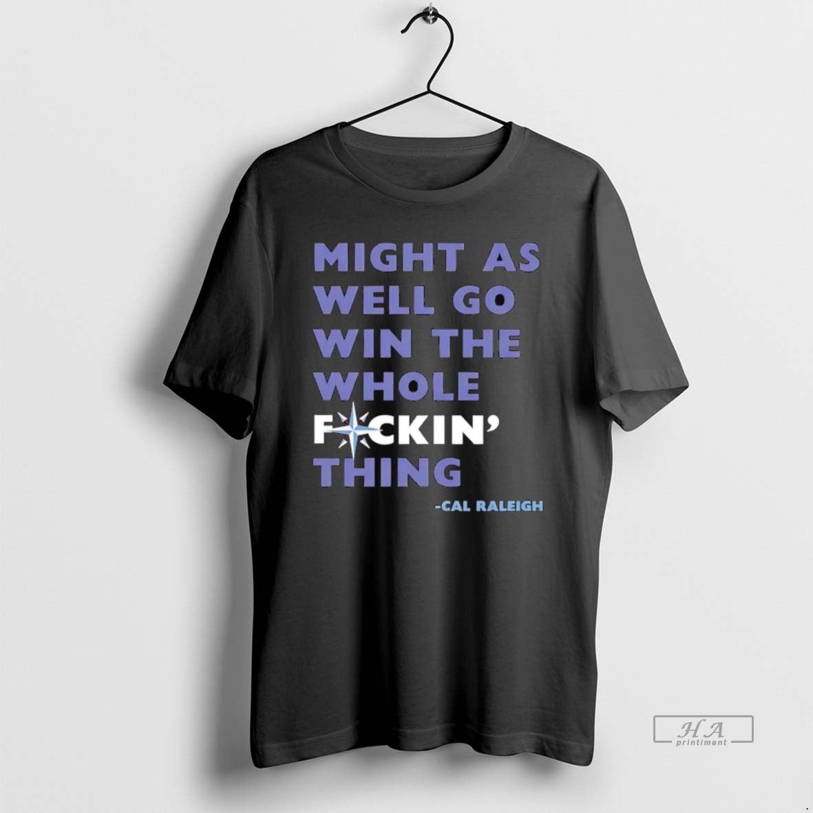 Official Cal Raleigh Mariners We Might As Well Go Win The Whole Fucking Thing