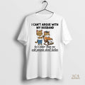 Official Cat I Cant Argue With My Husband Hes Older Than Me Old People Dont