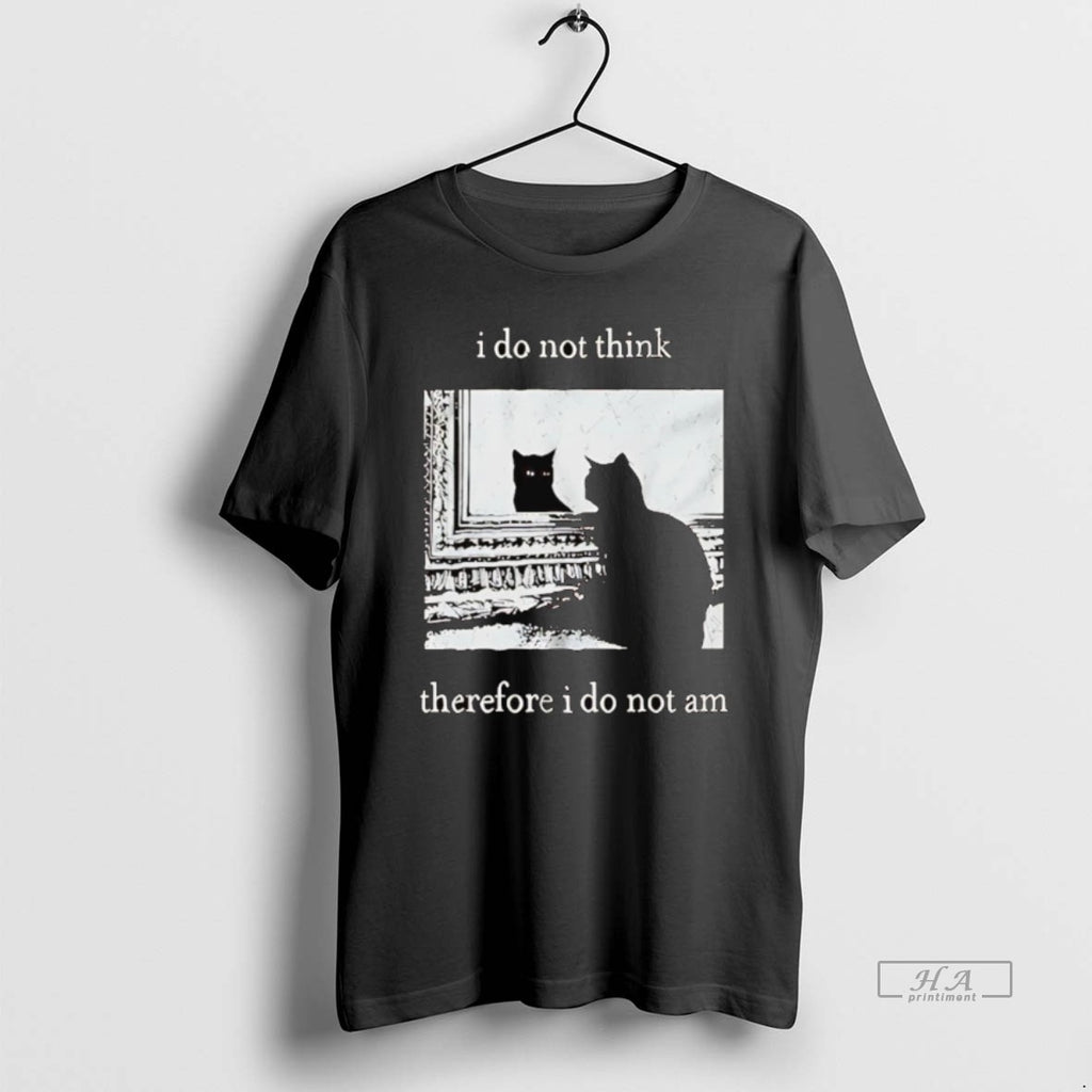 Official Cat I Do Not Think Therefore I Do Not Am