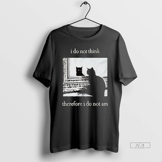 Official Cat I Do Not Think Therefore I Do Not Am