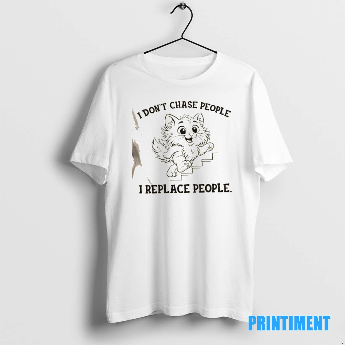 Official Cat I Dont Chase People I Replace People Tee Sweater