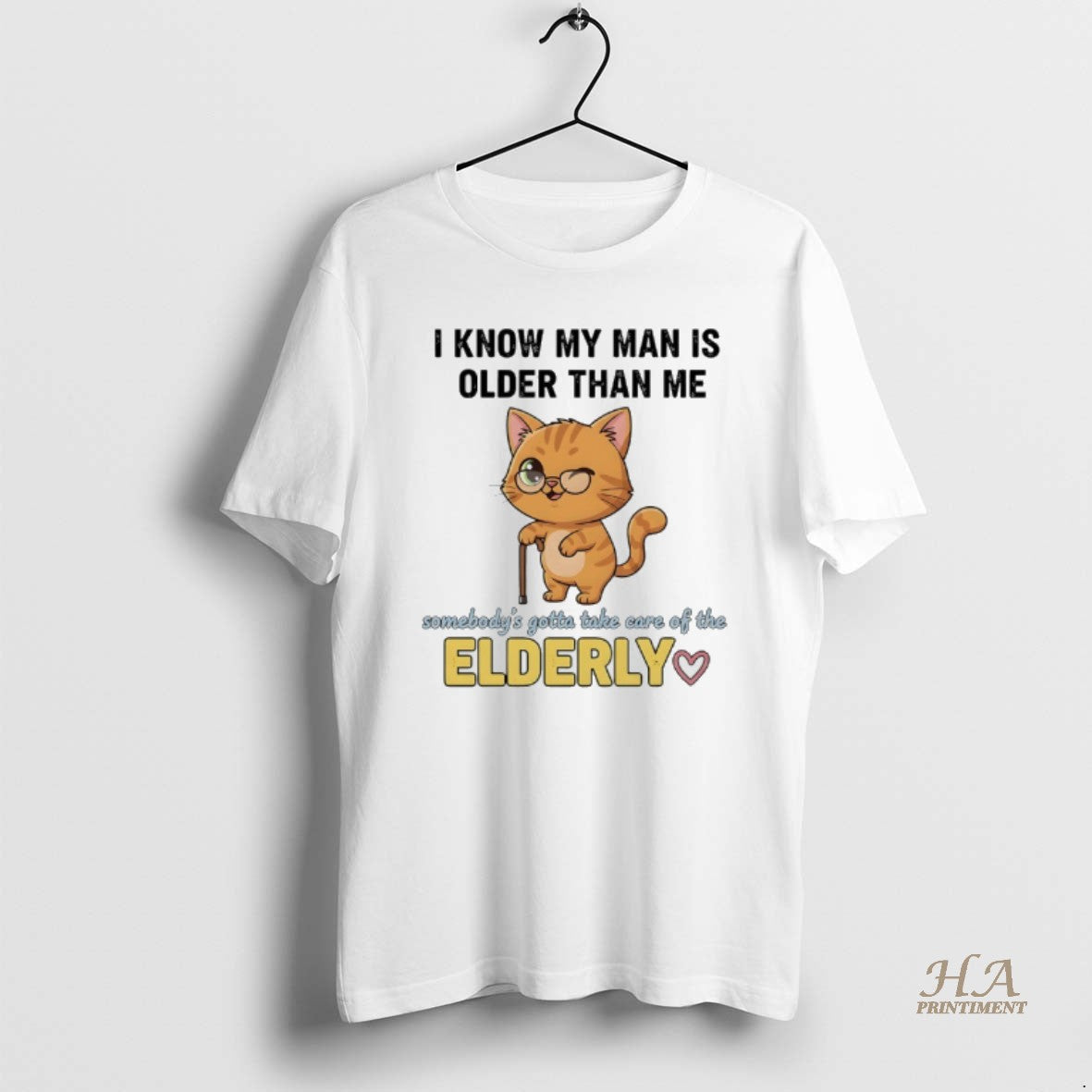 Official Cat I Know My Man Is Older Than Me Somebodys Gotta Take Care Of