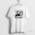 Official Cat Im Not Unpredictable Im Creatively Consistent In My Inconsistency