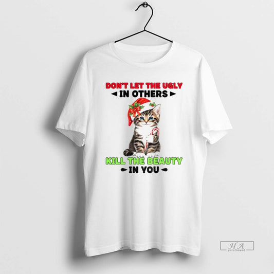 Official Cat Santa Hat Dont Let The Ugly In Others Kill The Beauty In You