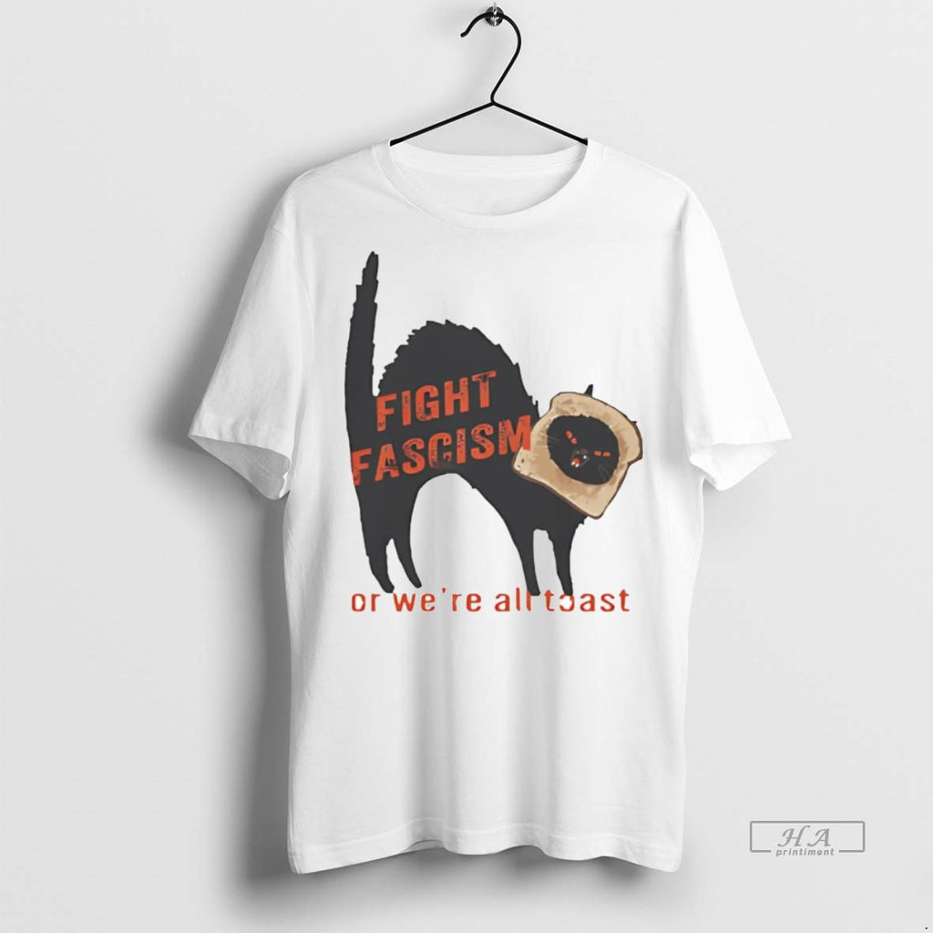 Official Cat Fight Fascism Or Were All Toast Shirt