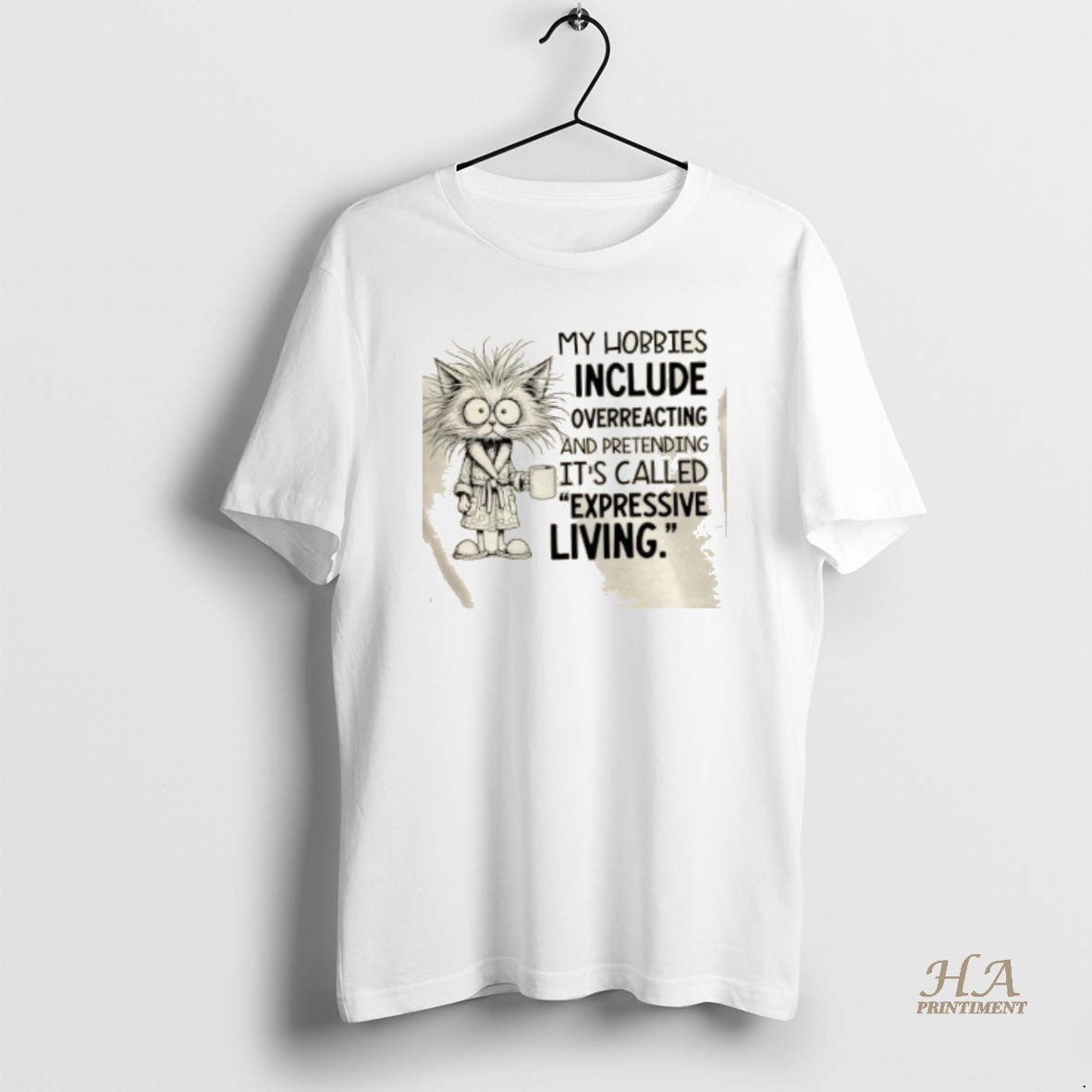Official Cat My Hobbies Include Overreacting And Pretending Its Called Expressive Living