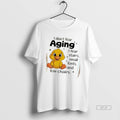 Official Chicken I Dont Fear Aging I Fear Stairs Small Fonts And Low Chairs