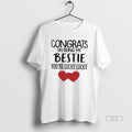 Official Congrats On Being My Bestie Youre Lucky Lucky Hearts