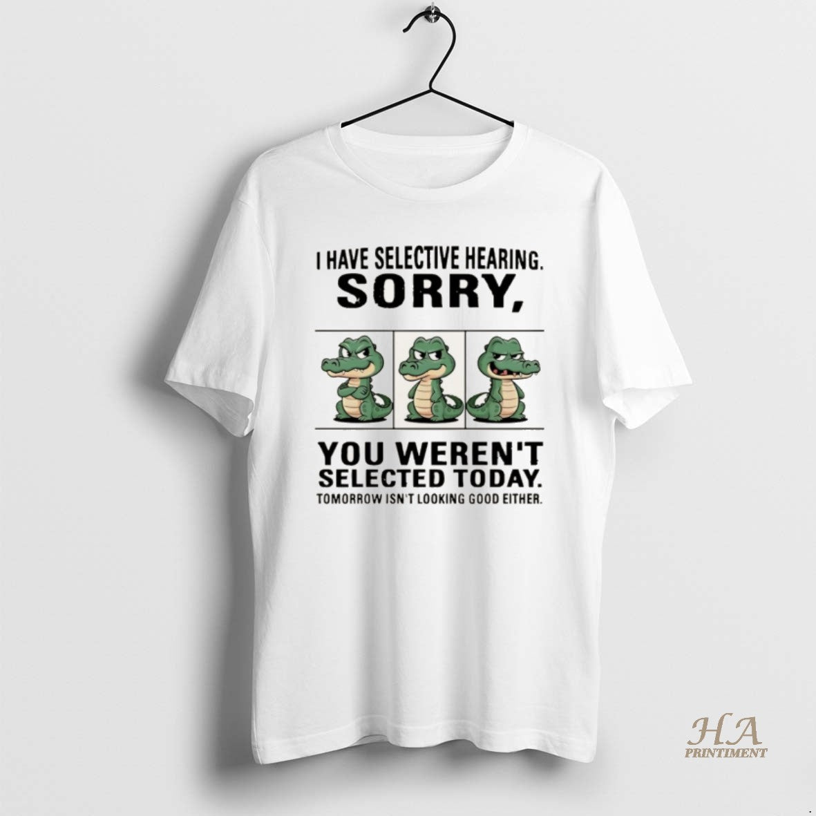 Official Crocodile I Have Selective Hearing Sorry You Werent Selected Today Christmas