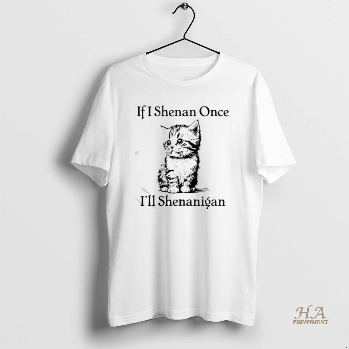 Official Cute Cat If I Shenan Once Ill Shenanigan