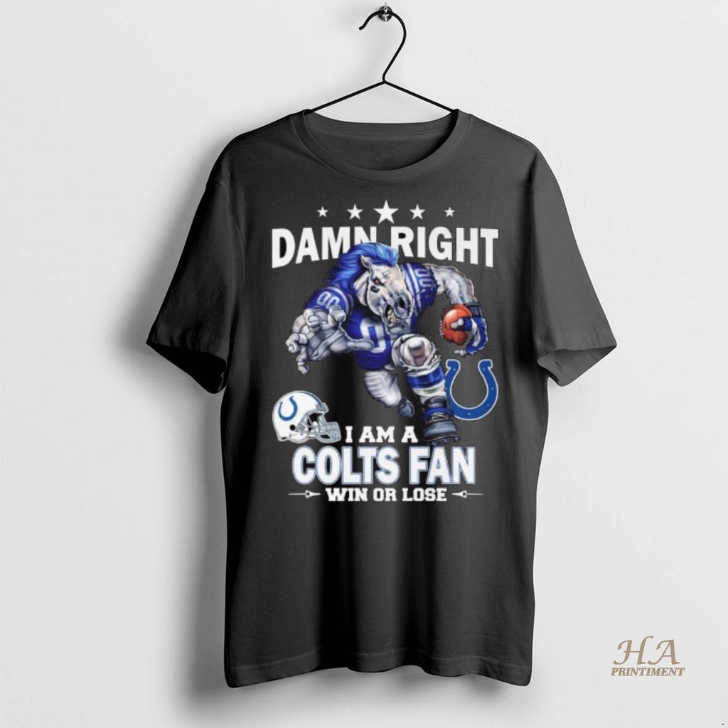 Official Damn Right I Am A Indianapolis Colts Fan Win Or Lose Mascot 2025 Long