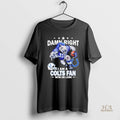 Official Damn Right I Am A Indianapolis Colts Fan Win Or Lose Mascot
