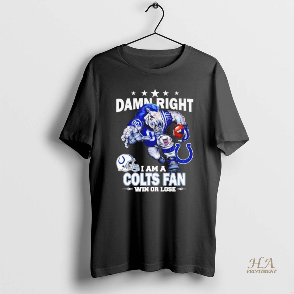 Official Damn Right I Am A Idianapolis Colts Fan Win Or Lose Mascot