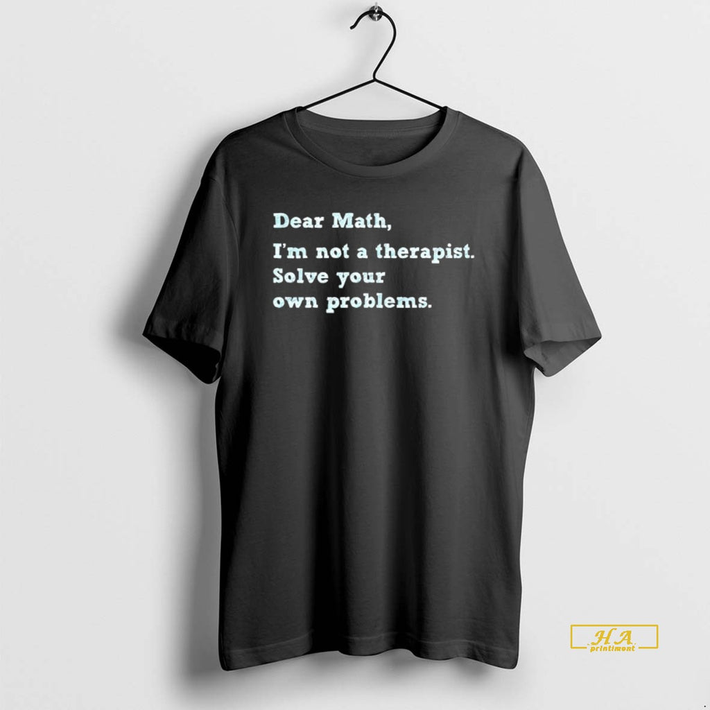 Official Dear Math Im Not A Therapist Solve Your Own Problems