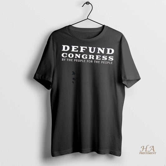 Official Defund Congress By The People For The People Shirt