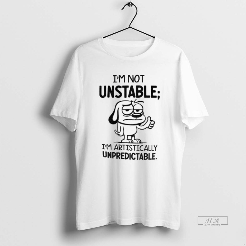 Official Dod Im Not Unstable Im Artistically Unpredictable