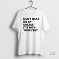 Official Dont Wake Me Up Unless Its With Your Feet