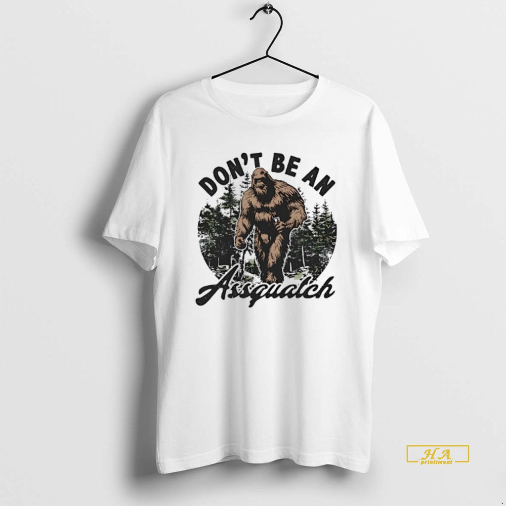 Official Dont Be An Assquatch Big Foot