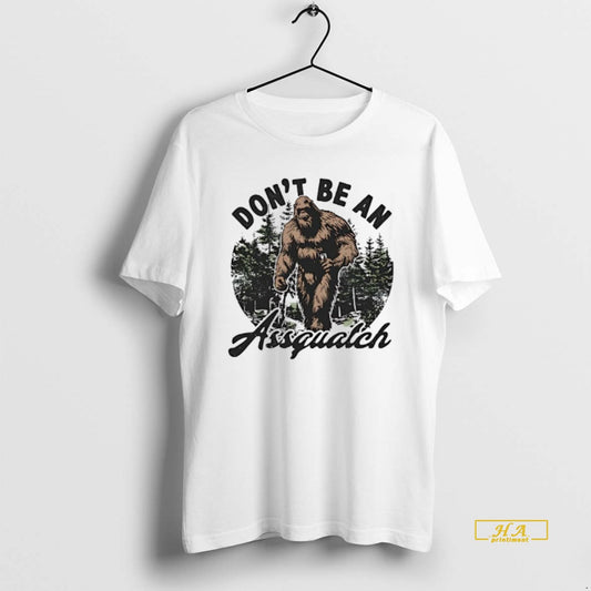 Official Dont Be An Assquatch Big Foot