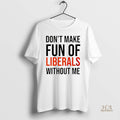 Official Dont Make Fun Of Liberals Without Me Christmas