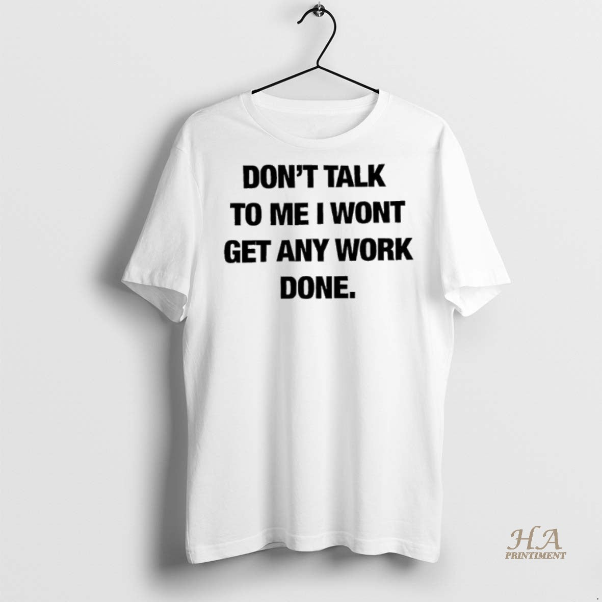 Official Dont Talk To Me I Wont Get Any Work Done Shirt
