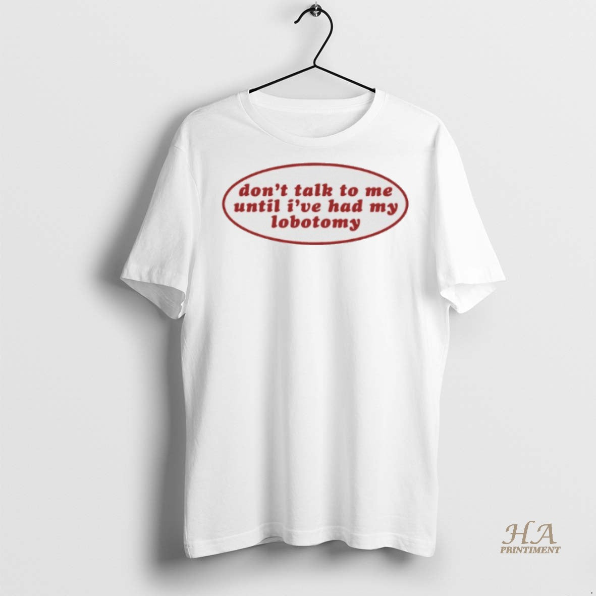 Official Dont Talk To Me Until Ive Had My Lobotomy Shirt