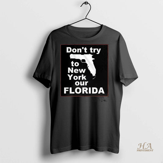 Official Dont Try To New York Or Florida Gun Shirt